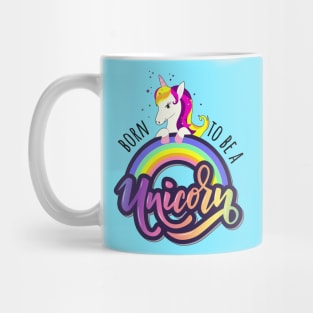 Born To Be A Unicorn - Funny Cute Unicorn Girly Quote Mug